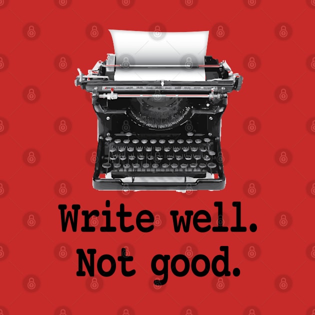 Write well. Not good. by Buffyandrews