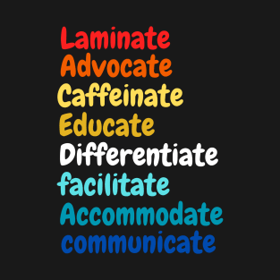 laminate advocate caffeinate educate differentiate facilitate accommodate communicate T-Shirt