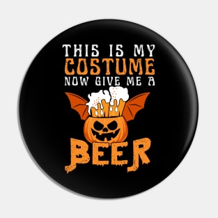 This is MY Costume Now Give Me A Beer Funny Halloween Shirt Pin