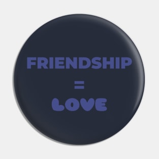 Friendship = Love Pin