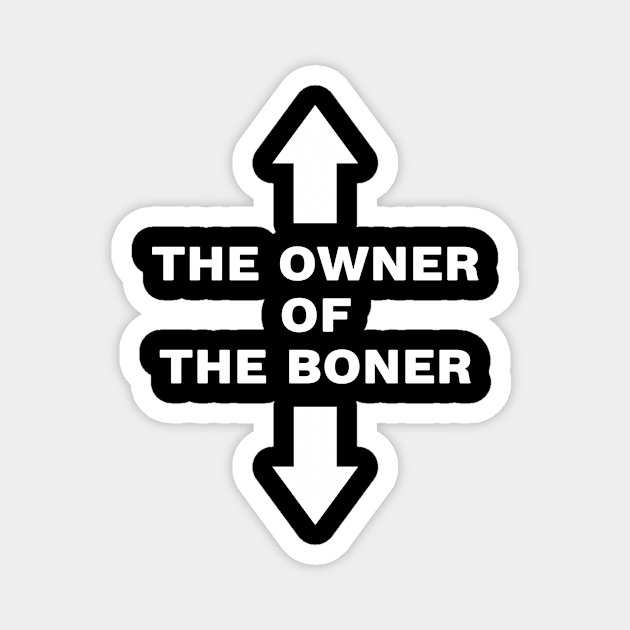 The owner of the boner Magnet by Travis ★★★★★