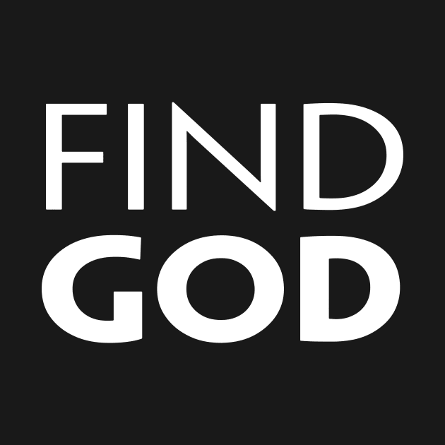 FIND GOD by TextGraphicsUSA