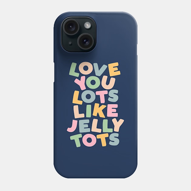 Love You Lots Like Jelly Tots in Orange Green Blue and Yellow Phone Case by MotivatedType