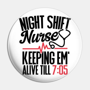 Funny Night Shift Nurse Gift Keeping Alive till 705 Pin