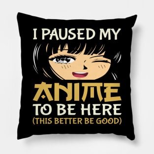 I Paused My Anime To Be Here Otaku Anime Lover Pillow