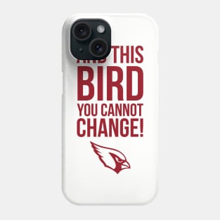 This Bird You Cannot Change Phone Case