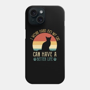 I Work Hard So My Cat Can Have A Better Life Phone Case