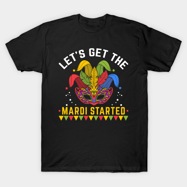 Discover Let's Get the Mardi Started Carnival Mask Mardi Gras Slogan - Mardi Gras New Orleans Gift - T-Shirt