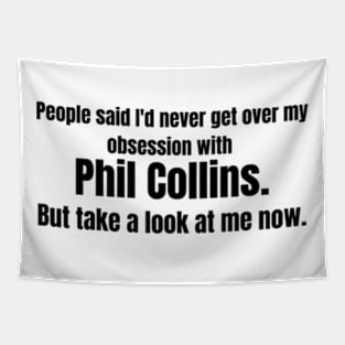 Phil Collins Obsession- Funny Quote Tee for Fans of Genesis Tapestry