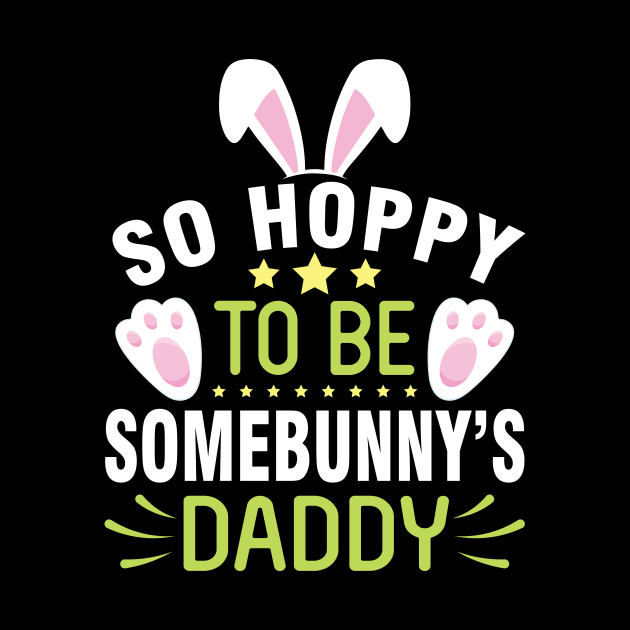 Bunny So Hoppy To Be Somebunny's Daddy Happy Easter Day Me by joandraelliot