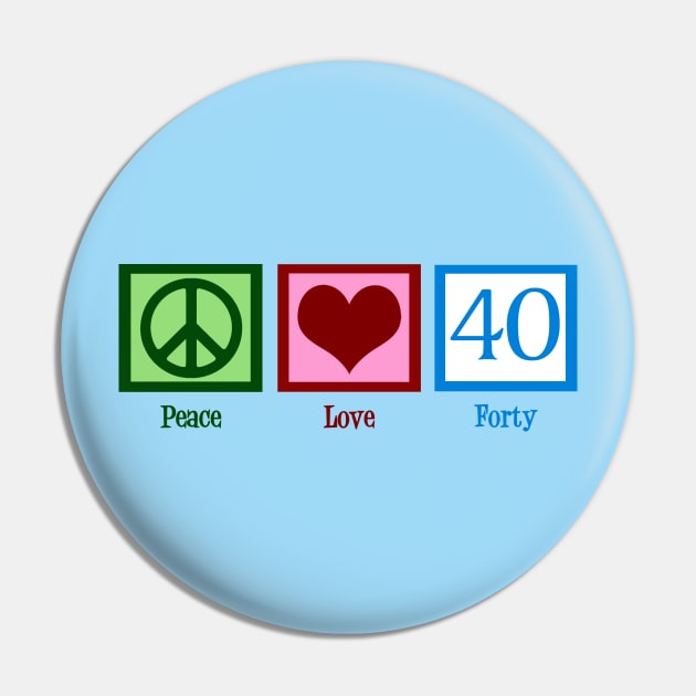 Peace Love Forty 40th Birthday Pin by epiclovedesigns