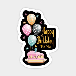 Happy Birthday To Me Magnet