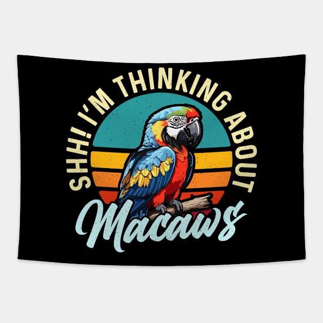 Macaw Bird Shh I'm Thinking About Parrot Macaw Tapestry by T-Shirt.CONCEPTS