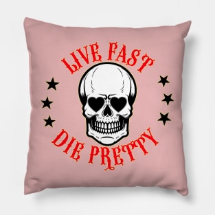 Live Fast, Die Pretty Pillow