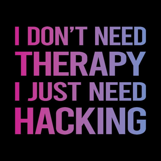 I Dont Need Therapy Hacking Hack Hacker by symptomovertake