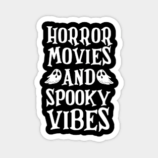 Horror Movies And Spooky Vibes Halloween Funny T-Shirt Magnet