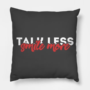 talk less, smile more Pillow