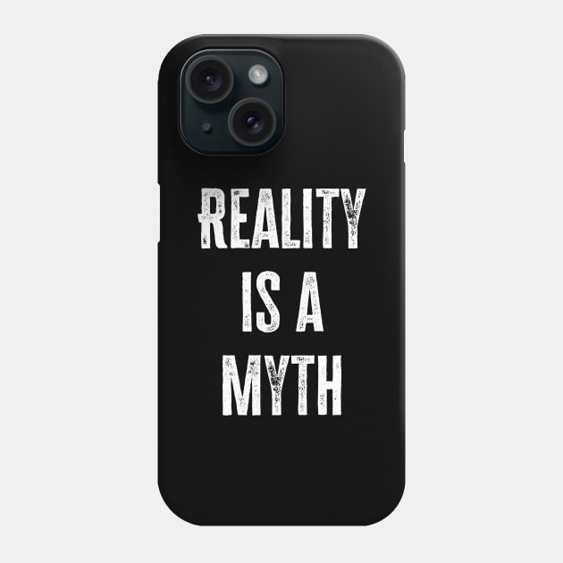 Reality Is A Myth Phone Case by Kerry Lowe