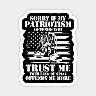 Sorry if My Patriotism Offends You Trust Me Your Lack of Spine Offends Me More Magnet