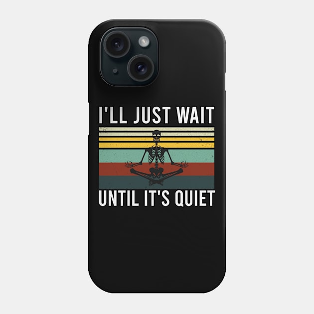 I'll Just Wait Until It's Quiet : Meditating Skeleton for Halloween / Yoga Halloween Gift Idea / Namaste Skeleton / Halloween Lovers Gift Idea Vintage Background Design Phone Case by First look