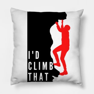 I'd Climb That ,climbing,mountaineering Pillow