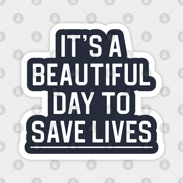 Nurse Gift It's A Beautiful Day To Save Lives Magnet by kmcollectible