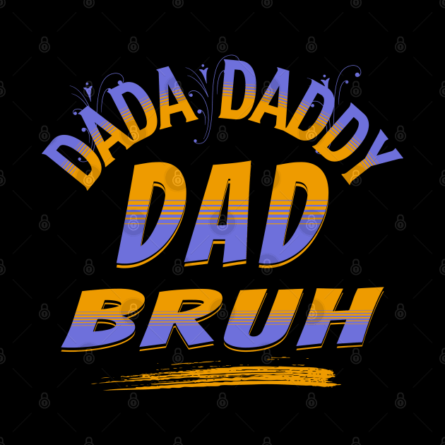 Dada Daddy Dad Bruh, Funny Dad, Father's Day by ShirtCraftsandMore