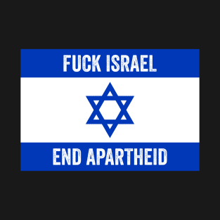 Fuck Israel End Apartheid - Free Palestine T-Shirt