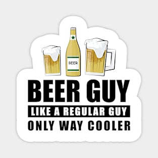 Beer Guy Like A Regular Guy Only Way Cooler - Funny Quote Magnet