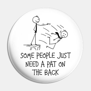 Some People Just Need A Pat On The Back Funny Sarcastic Joke Pin