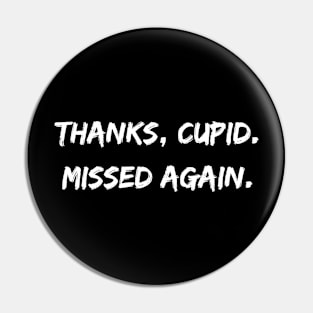 Thanks, Cupid. Missed again. A Sarcastic Valentines Day Quote Pin