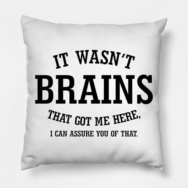 It Wasn't Brains That Got Me Here.. Pillow by PeppermintClover