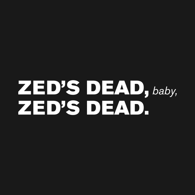 Zed's Dead, Baby, Zed's Dead. by WeirdStuff