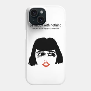 Be happy with nothing and you will be happy with everything Phone Case