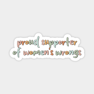 Proud Supporter Of Womens Wrongs Magnet