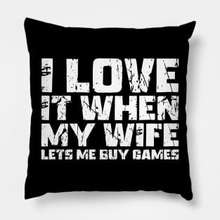 I Love It When My Wife Lets Me Buy Games Pillow