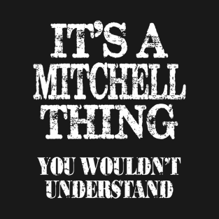 It's A Mitchell Thing You Wouldn't Understand Funny Cute Gift T Shirt For Women Men T-Shirt