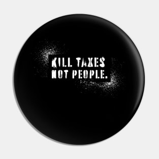 Kill Taxes Not People Pin