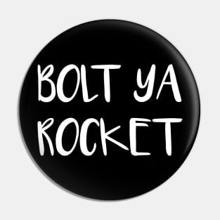 BOLT YA ROCKET, Scots Language Phrase Pin