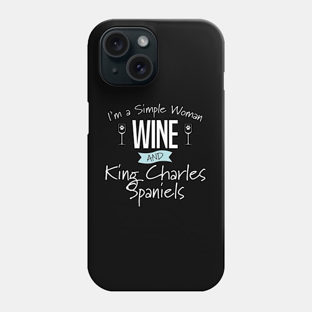 King Charles Spaniel - Im A Simple Woman Wine And King Charles Spaniels Phone Case by Kudostees