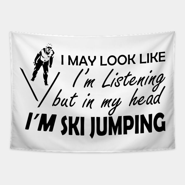 Ski Jumping - I may look I'm listening but in my head I'm ski jumping Tapestry by KC Happy Shop