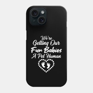 We're Getting Our Fur Babies A pet Human Phone Case