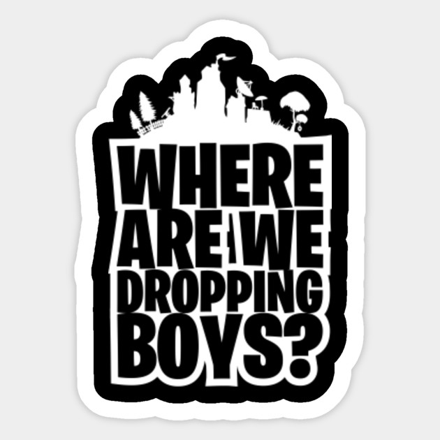 Where We Are Dropping Boys Fortnite Gamer Gamer Sticker Teepublic - where we are dropping boys fortnite gamer sticker