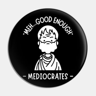 Meh...Good Enough Mediocrates Pin