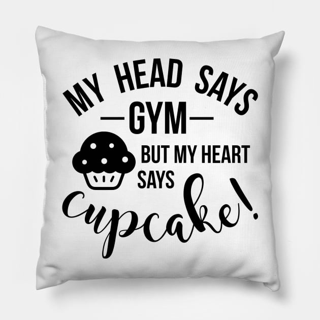 my head says gym but my heart says cupcake Pillow by Hany Khattab