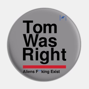 Tom Was Right - Aliens Exist (Black) Pin