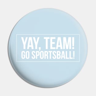 Yay Team! Go Sportsball! Pin