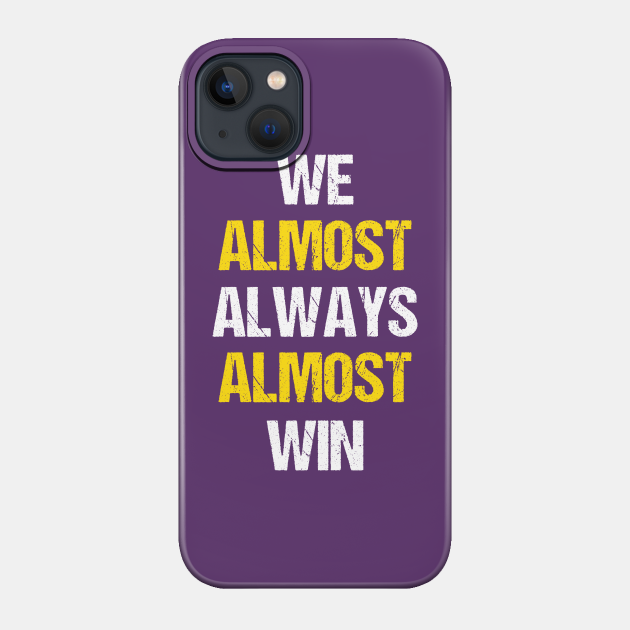 We almost always almost win - We Almost Always Almost Win - Phone Case