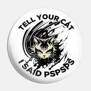 Tell Your Cat I Said Pspsps Pin