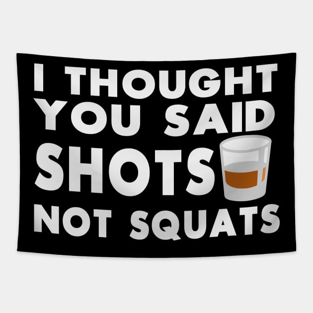 I Thought You Said Squats Not Shots - Workout Motivation Gym Fitness Tapestry by fromherotozero